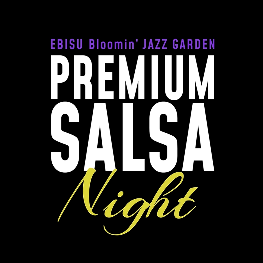 EBISU Bloomin’ JAZZ GARDEN -PREMIUM SALSA NIGHT-